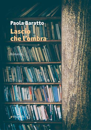 Lascio che l'ombra - Paola Baratto - Libro Manni 2019, Pretesti | Libraccio.it