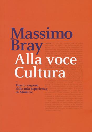 Alla voce cultura. Diario sospeso della mia esperienza di Ministro - Massimo Bray - Libro Manni 2019 | Libraccio.it
