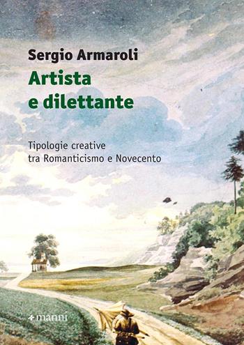 Artista e dilettante. Tipologie creative tra Romanticismo e Novecento - Sergio Armaroli - Libro Manni 2019, Studi | Libraccio.it