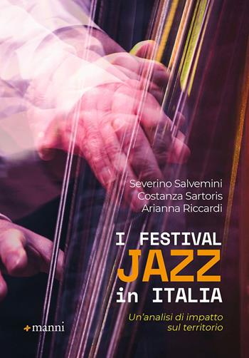 I Festival jazz in Italia. Un'analisi di impatto sul territorio - Severino Salvemini, Costanza Sartoris, Arianna Riccardi - Libro Manni 2020 | Libraccio.it
