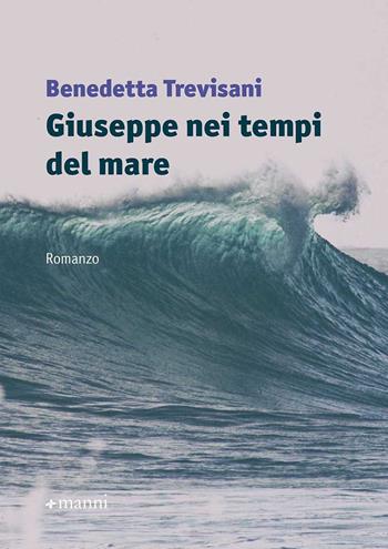 Giuseppe nei tempi del mare - Benedetta Trevisani - Libro Manni 2020, Occasioni | Libraccio.it