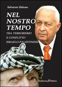 Nel nostro tempo. Tra terrorismo e conflitto israelo-palestinese - Salvatore Falzone - Libro Bonfirraro 2007 | Libraccio.it