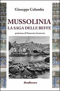 Mussolinia la saga delle beffe - Giuseppe Colomba - Libro Bonfirraro 2011 | Libraccio.it