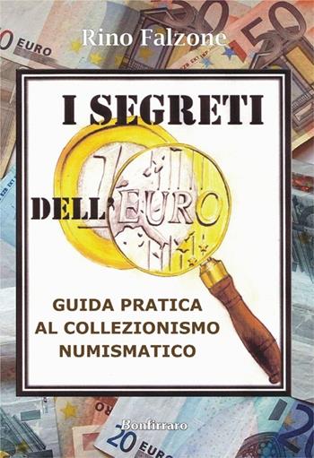 I segreti dell'euro. Guida pratica al collezionismo numismatico - Rino Falzone - Libro Bonfirraro 2013 | Libraccio.it