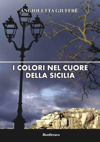 I colori nel cuore della Sicilia - Angioletta Giuffrè - Libro Bonfirraro 2013 | Libraccio.it