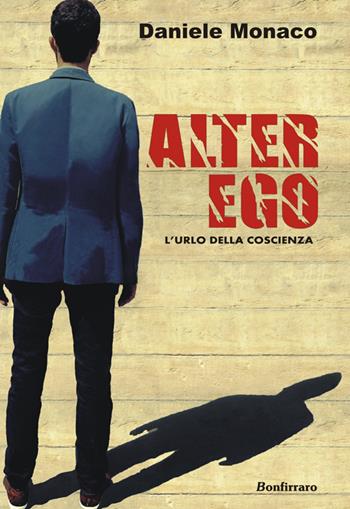 Alter ego. L'urlo della coscienza - Daniele Monaco - Libro Bonfirraro 2014 | Libraccio.it