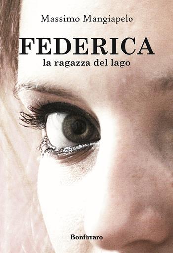 Federica, la ragazza del lago - Massimo Mangiapelo - Libro Bonfirraro 2015 | Libraccio.it