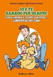 Io e te bambini per sempre. Gioca, impara e scopri con Frido... L'universo dei cani. Con gadget