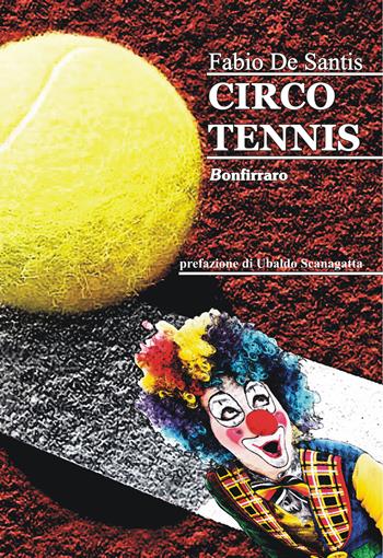 Circo tennis - Fabio De Santis - Libro Bonfirraro 2015 | Libraccio.it