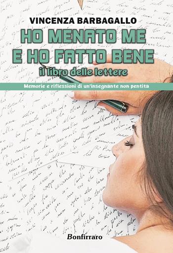 Ho menato me e ho fatto bene. Il libro delle lettere. Memorie e riflessioni di un'insegnante non pentita - Vincenza Barbagallo - Libro Bonfirraro 2015, Futura | Libraccio.it