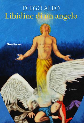 Libidine di un angelo - Diego Aleo - Libro Bonfirraro 2018 | Libraccio.it