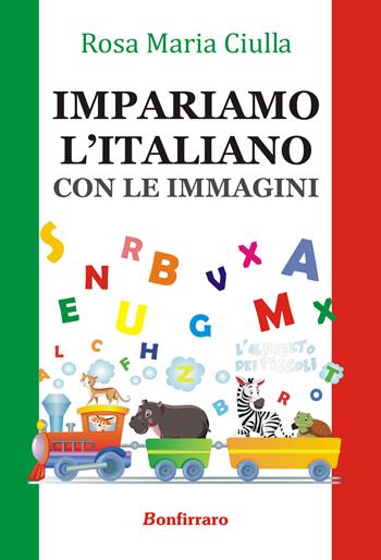 Impariamo l'italiano. Con le immagini - Rosa M. Ciulla - Libro Bonfirraro 2015, Manualistica | Libraccio.it