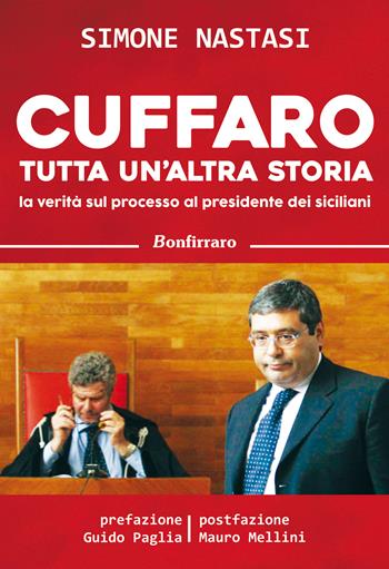 Cuffaro tutta un'altra storia. La verità sul processo al presidente dei siciliani - Simone Nastasi - Libro Bonfirraro 2015, Saggistica | Libraccio.it