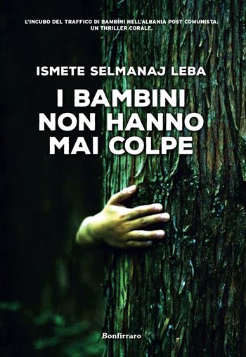 I bambini non hanno mai colpe - Ismete Selmanaj Leba - Libro Bonfirraro 2016, Narrativa | Libraccio.it