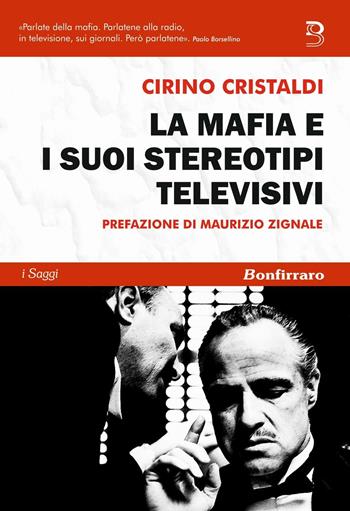 La mafia e i suoi stereotipi televisivi - Cirino Cristaldi - Libro Bonfirraro 2016, I saggi | Libraccio.it
