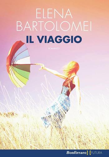 Il viaggio - Elena Bartolomei - Libro Bonfirraro 2016, Futura | Libraccio.it