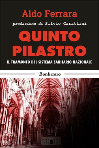 Quinto pilastro. Il tramonto del sistema sanitario nazionale - Aldo Ferrara - Libro Bonfirraro 2016 | Libraccio.it