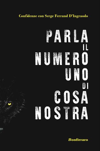 Parla il numero uno di Cosa Nostra - Serge Ferrand - Libro Bonfirraro 2016 | Libraccio.it