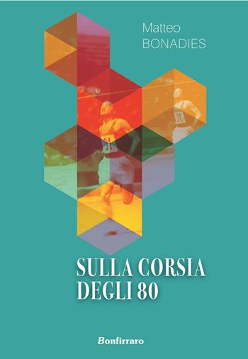 Sulla corsia degli 80 - Matteo Bonadies - Libro Bonfirraro 2016 | Libraccio.it