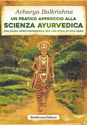 Un pratico approccio alla scienza ayurvedica. Una guida onnicomprensiva per uno stile di vita sano