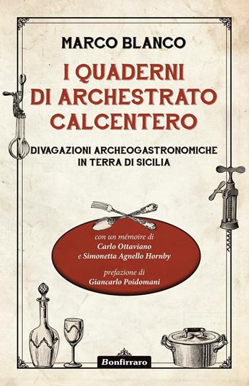 I quaderni di Archestrato Calcentero. Divagazioni archeogastronomiche in terra di Sicilia - Marco Blanco - Libro Bonfirraro 2016 | Libraccio.it