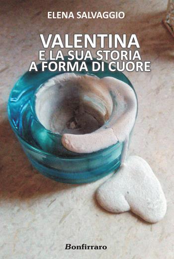 Valentina e la sua storia a forma di cuore - Elena Salvaggio - Libro Bonfirraro 2017 | Libraccio.it