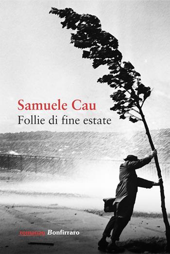 Follie di fine estate - Samuele Cau - Libro Bonfirraro 2017, Romanzo B. | Libraccio.it
