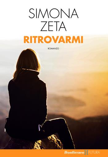 Ritrovarmi - Simona Zeta - Libro Bonfirraro 2017, Futura | Libraccio.it