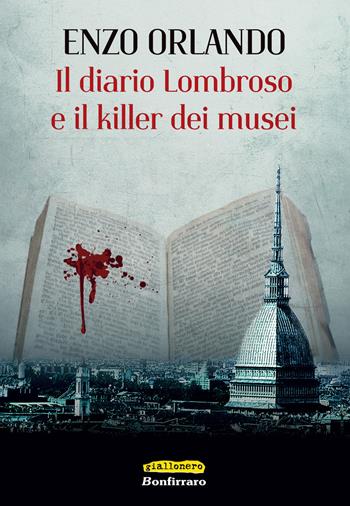 Il diario Lombroso e il killer dei musei - Enzo Orlando - Libro Bonfirraro 2017, Giallonero | Libraccio.it