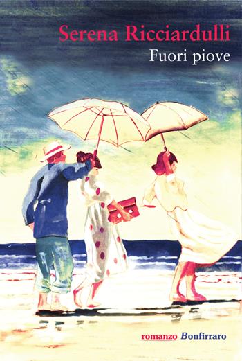 Fuori piove - Serena Ricciardulli - Libro Bonfirraro 2017, Romanzo B. | Libraccio.it