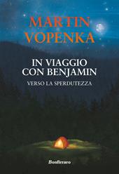 In viaggio con Benjamin. Verso la sperdutezza