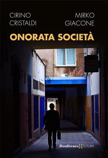 Onorata società - Cirino Cristaldi, Mirko Giacone - Libro Bonfirraro 2018, Futura | Libraccio.it