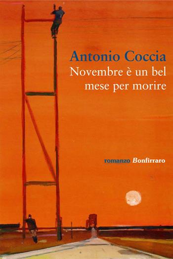 Novembre è un bel mese per morire - Antonio Coccia - Libro Bonfirraro 2017, Romanzo B. | Libraccio.it
