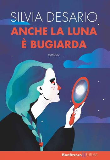 Anche la luna è bugiarda - Silvia Desario - Libro Bonfirraro 2018, Futura | Libraccio.it