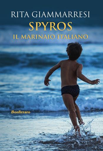 Spyros. Il marinaio italiano - Rita Giammarresi - Libro Bonfirraro 2018 | Libraccio.it