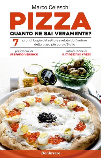 Pizza, quanto ne sai veramente? 7 grandi bugie svelate dall'autore della pizza più cara d'Italia - Marco Celeschi - Libro Bonfirraro 2019 | Libraccio.it