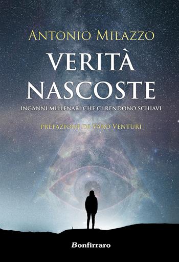 Verità nascoste. Inganni millenari che ci rendono schiavi - Antonio Milazzo - Libro Bonfirraro 2019 | Libraccio.it