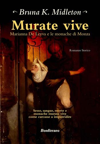Murate vive. Marianna de Leyva e le monache di Monza - Bruna K. Midleton - Libro Bonfirraro 2019 | Libraccio.it