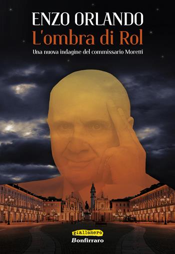 L' ombra di Rol. Una nuova indagine del commissario Moretti - Enzo Orlando - Libro Bonfirraro 2019, Giallonero | Libraccio.it