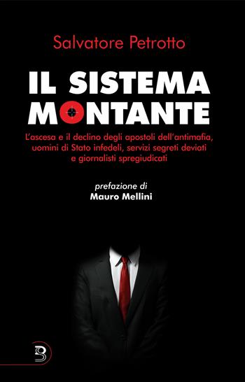 Il sistema Montante. L'ascesa e il declino degli apostoli dell'antimafia, uomini di Stato infedeli, servizi segreti deviati e giornalisti spregiudicati - Salvatore Petrotto - Libro Bonfirraro 2019, Saggistica | Libraccio.it