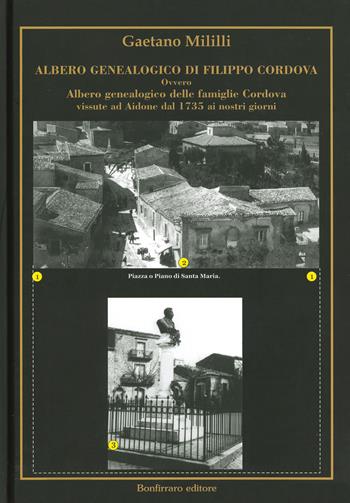Albero genealogico di Filippo Cordova ovvero Albero genealogico delle famiglie Cordova vissute ad Aidone dal 1735 ai nostri giorni - Gaetano Mililli - Libro Bonfirraro 2019 | Libraccio.it