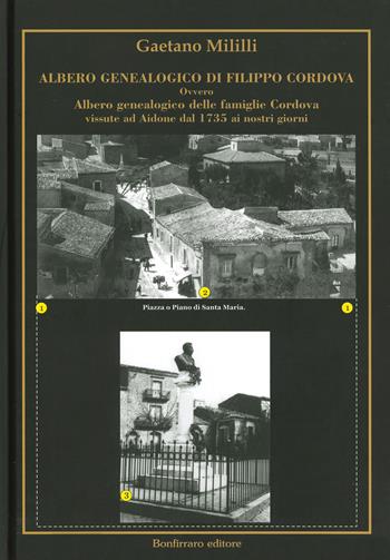 Albero genealogico di Filippo Cordova ovvero Albero genealogico delle famiglie Cordova vissute ad Aidone dal 1735 ai nostri giorni - Gaetano Mililli - Libro Bonfirraro 2019 | Libraccio.it