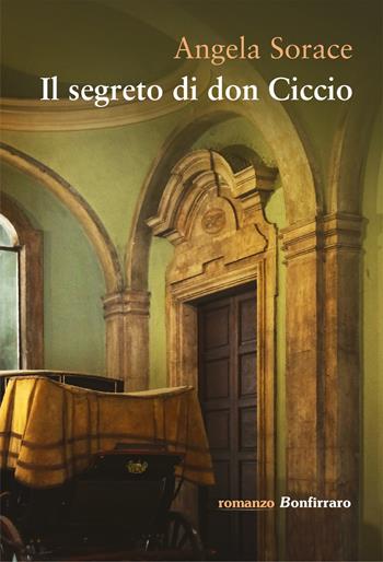 Il segreto di don Ciccio - Angela Sorace - Libro Bonfirraro 2019, Romanzo B. | Libraccio.it