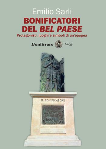 Bonificatori del Bel Paese. Protagonisti, luoghi e simboli di un'epopea - Emilio Sarli - Libro Bonfirraro 2020, I saggi | Libraccio.it