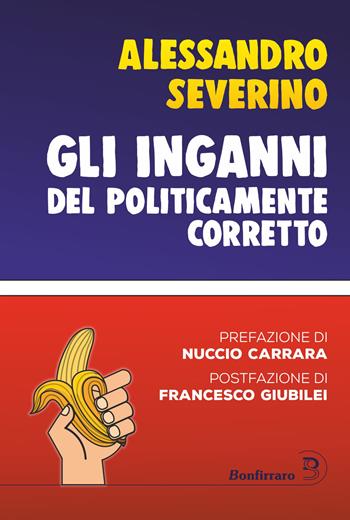 Gli inganni del politicamente corretto - Alessandro Severino - Libro Bonfirraro 2020, I saggi | Libraccio.it