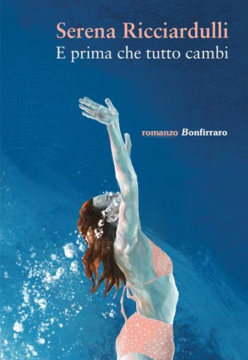 E prima che tutto cambi - Serena Ricciardulli - Libro Bonfirraro 2022, Romanzo B. | Libraccio.it