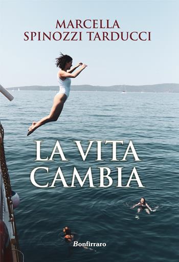 La vita cambia - Marcella Spinozzi Tarducci - Libro Bonfirraro 2021 | Libraccio.it