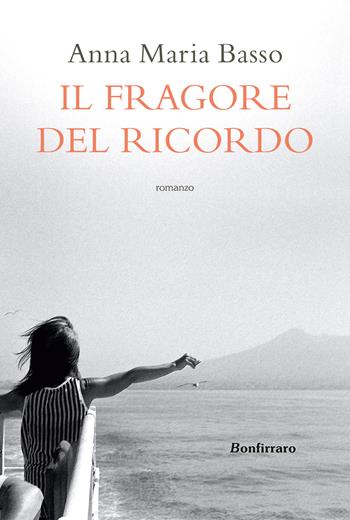 Il fragore del ricordo - Anna Maria Basso - Libro Bonfirraro 2022 | Libraccio.it