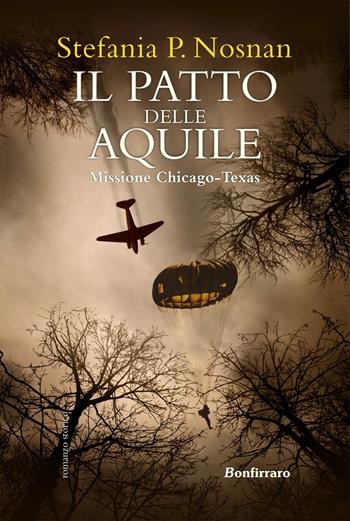 Il patto delle aquile. Missione Chicago-Texas - Stefania P. Nosnan - Libro Bonfirraro 2022 | Libraccio.it