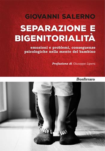 Separazione e bigenitorialità. Emozioni e problemi, conseguenze psicologiche nella mente del bambino - Giovanni Salerno - Libro Bonfirraro 2023 | Libraccio.it